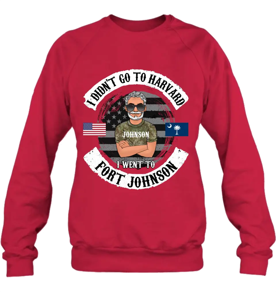 Personalized Veteran Shirt/Sweatshirt/Hoodie - Gift Idea For Veteran - I Didn't Go To Harvard I Went To Fort Johnson