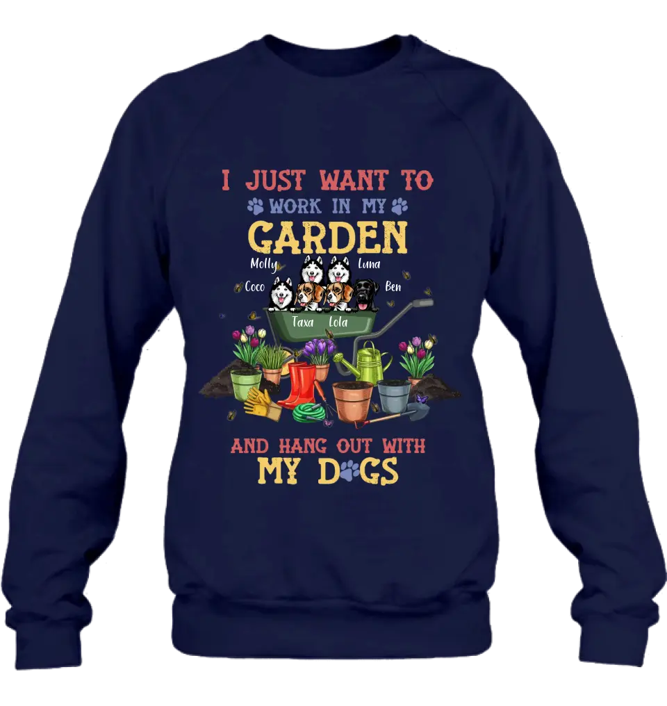 Personalized Dogs Shirt/Hoodie - Gift Idea For Dog Lovers - Up to 6 Dogs - I Just Want To Work In My Garden And Hang Out With My Dogs