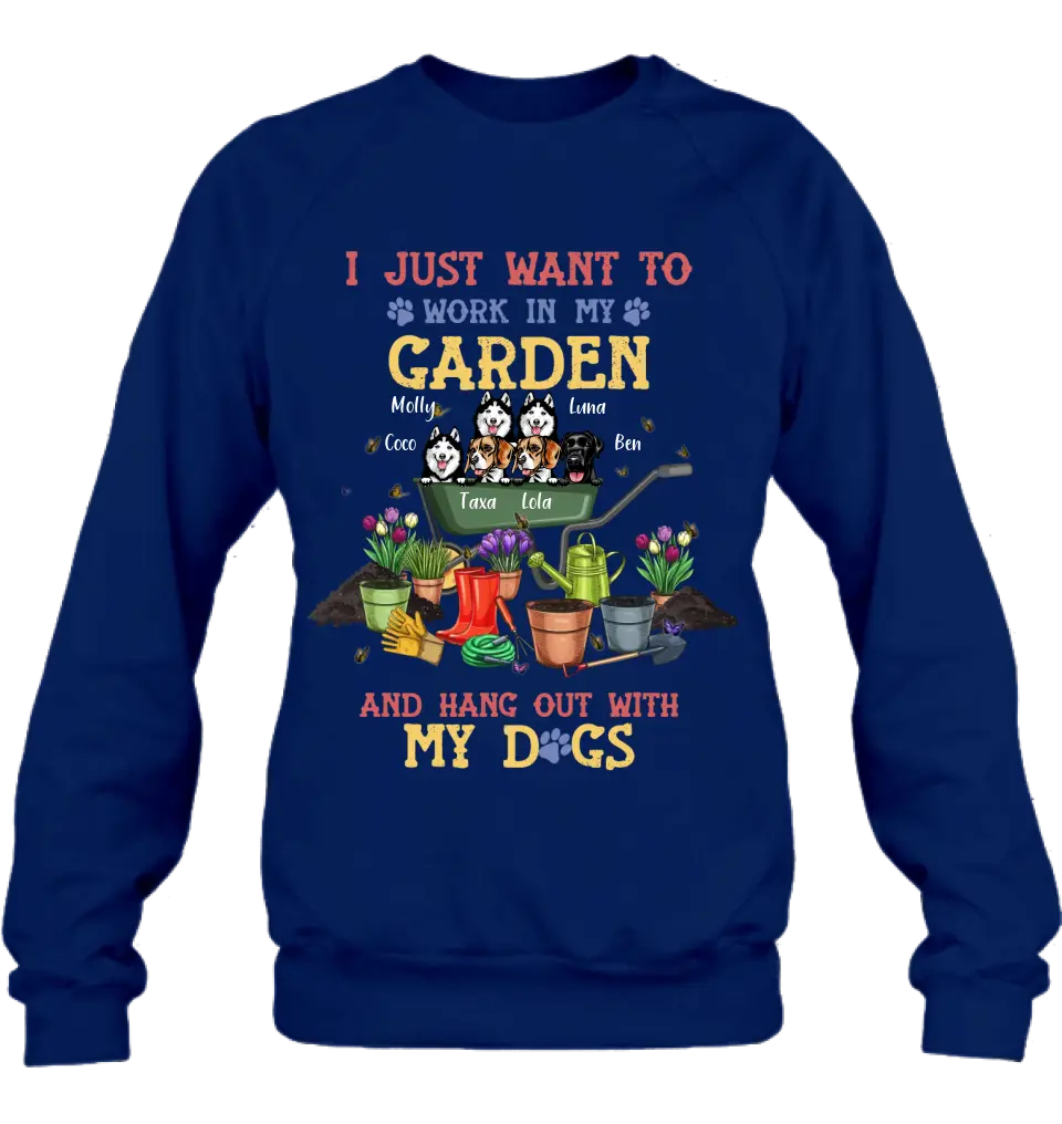 Personalized Dogs Shirt/Hoodie - Gift Idea For Dog Lovers - Up to 6 Dogs - I Just Want To Work In My Garden And Hang Out With My Dogs