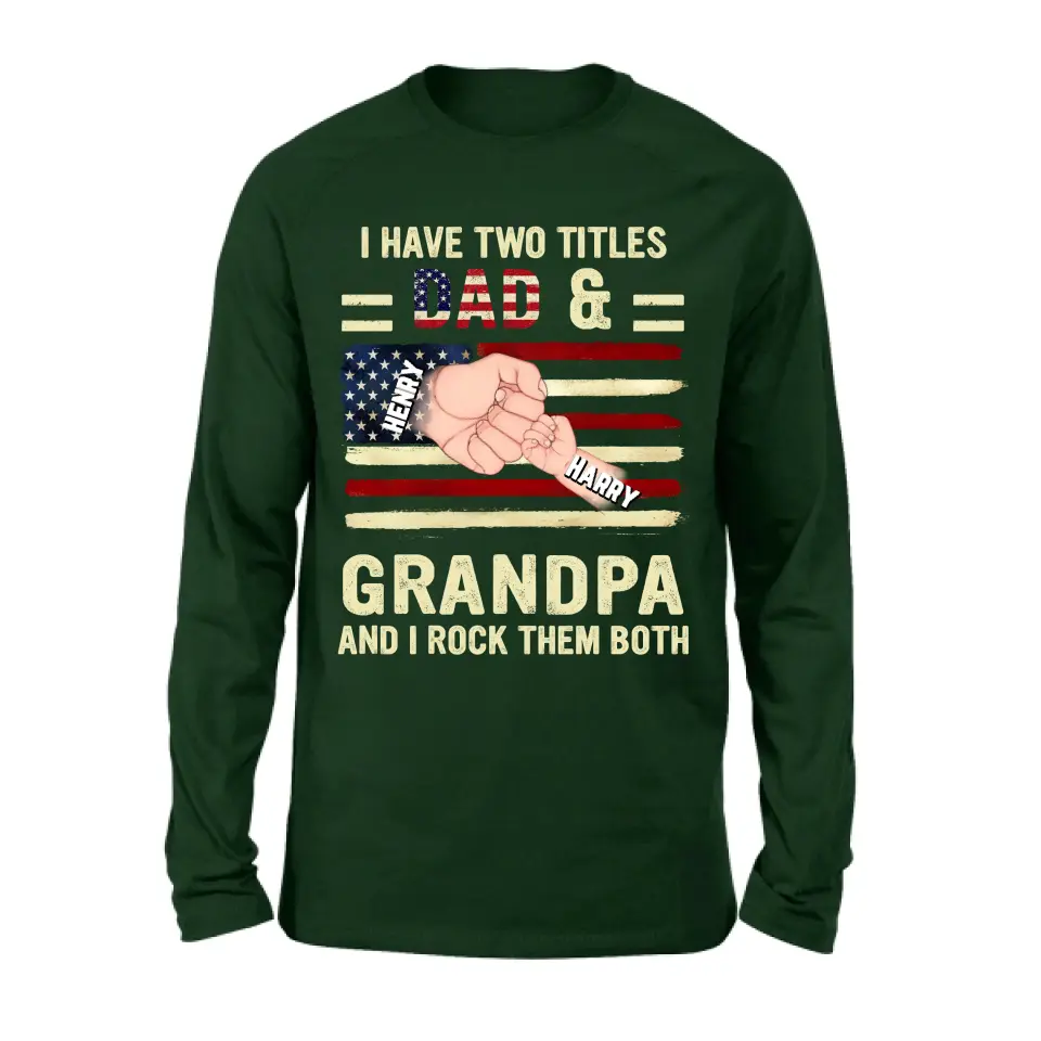 Personalized Dad/Grandpa Shirt/Hoodie - Up to 10 Children - Independence Day Gift Idea for Dad/Grandpa - I Have Two Titles Dad & Grandpa And I Rock Them Both