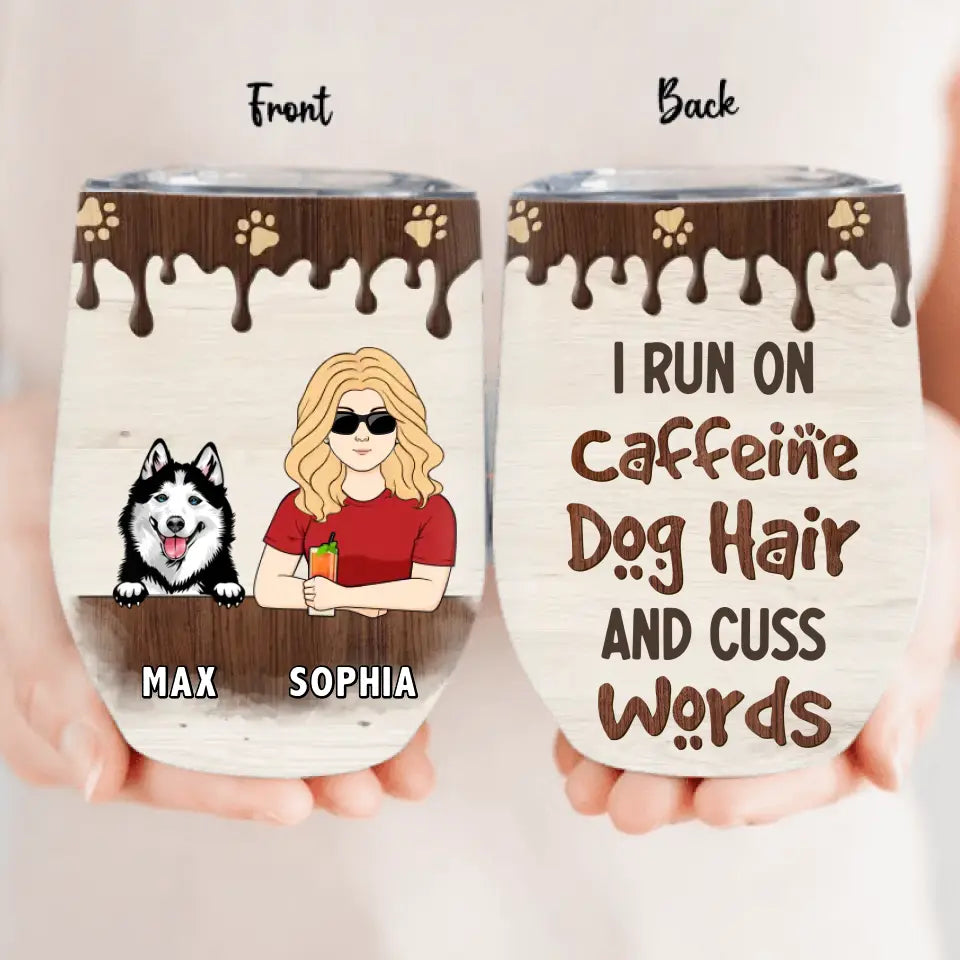 Personalized Pet Wine Tumbler - Up to 4 Dogs/Cats/Horses - Gift Idea For Dog/Cat/Horse Lovers - I Run On Caffeine Dog Hair And Cuss Words
