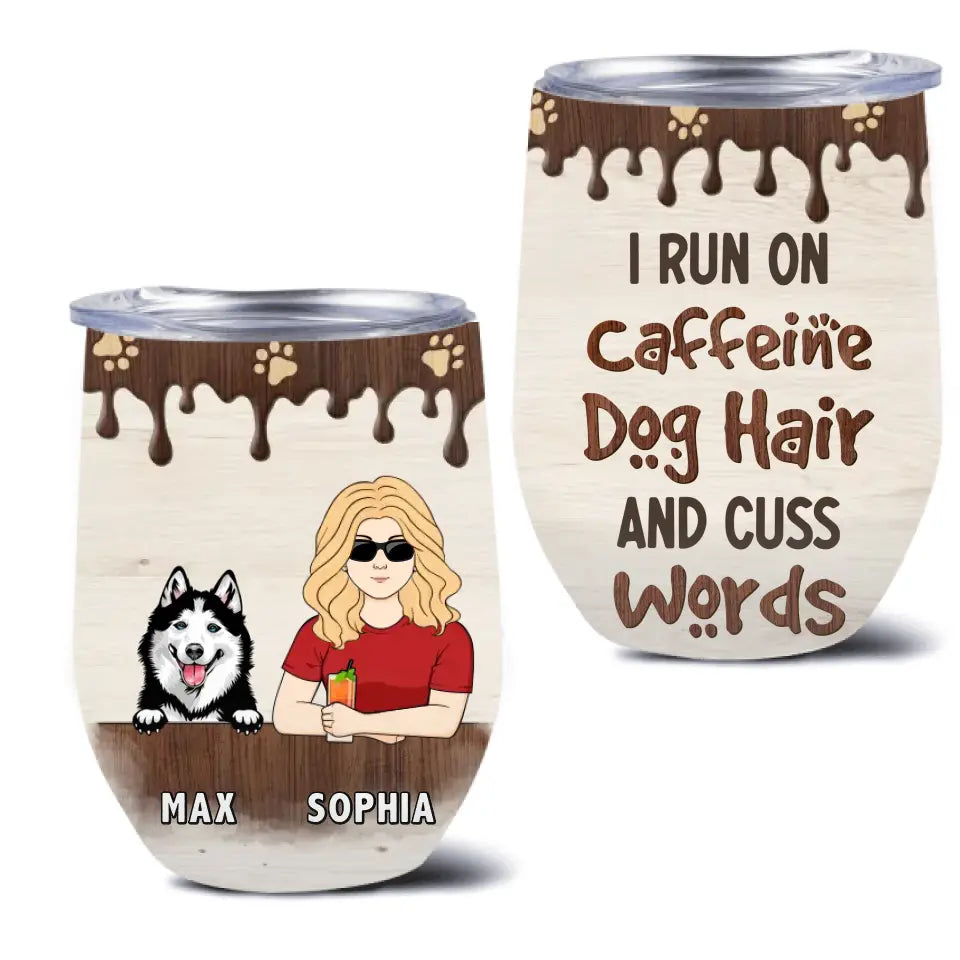 Personalized Pet Wine Tumbler - Up to 4 Dogs/Cats/Horses - Gift Idea For Dog/Cat/Horse Lovers - I Run On Caffeine Dog Hair And Cuss Words