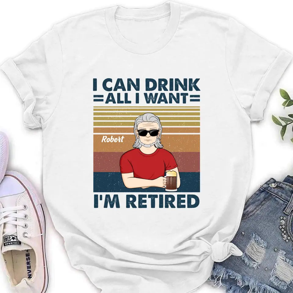 Personalized Old Man Shirt/Hoodie - Best Gift Idea For Father's Day - I Can Drink All I Want I'm Retired