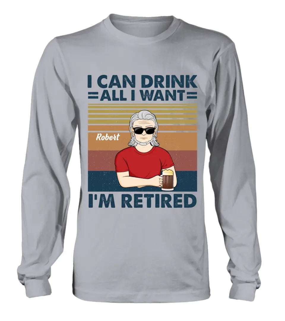 Personalized Old Man Shirt/Hoodie - Best Gift Idea For Father's Day - I Can Drink All I Want I'm Retired