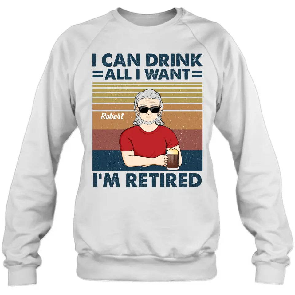 Personalized Old Man Shirt/Hoodie - Best Gift Idea For Father's Day - I Can Drink All I Want I'm Retired