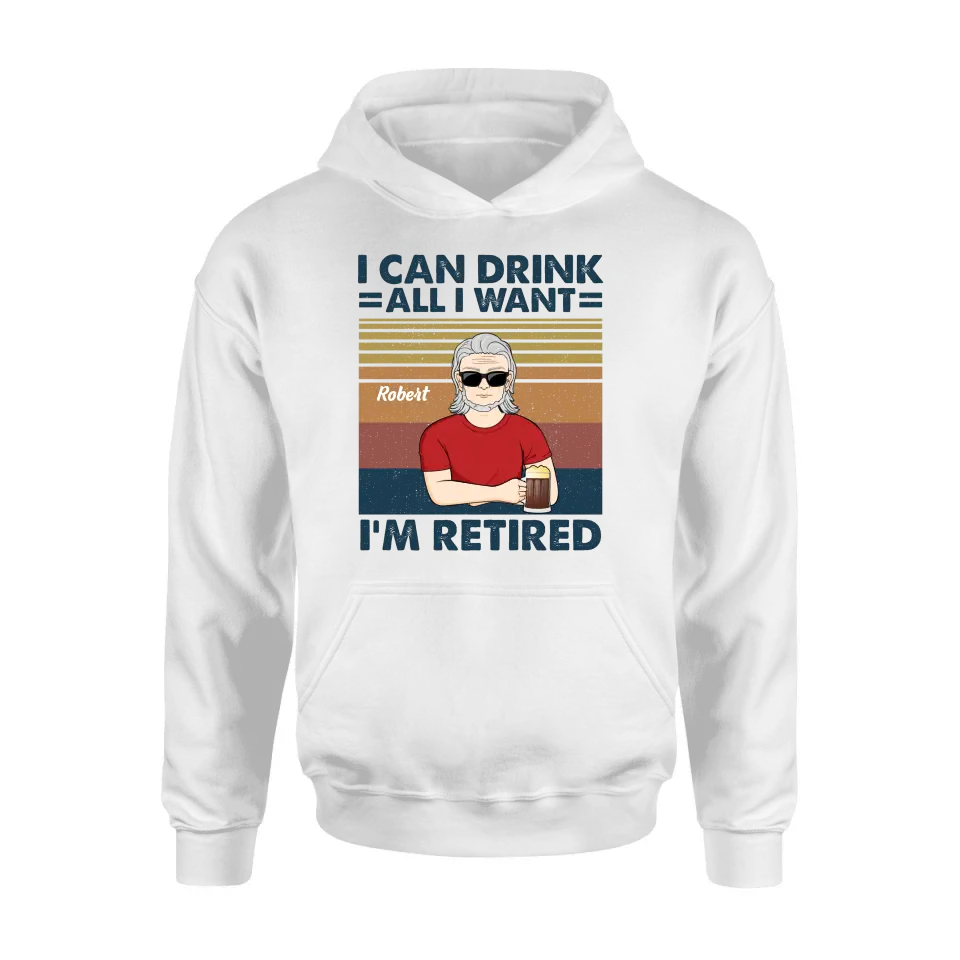 Personalized Old Man Shirt/Hoodie - Best Gift Idea For Father's Day - I Can Drink All I Want I'm Retired