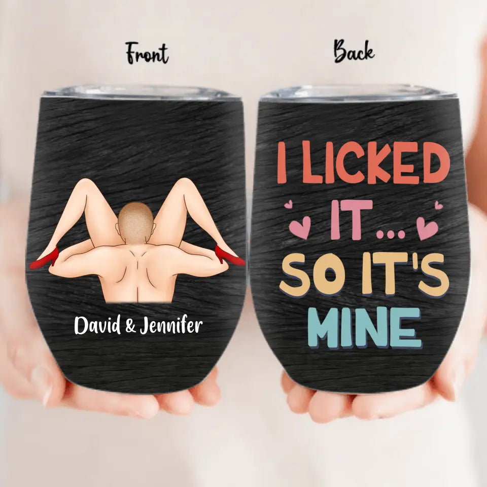Personalized Wine Tumbler - Funny Gift Idea For Lovers - I Liked It So It's Mine