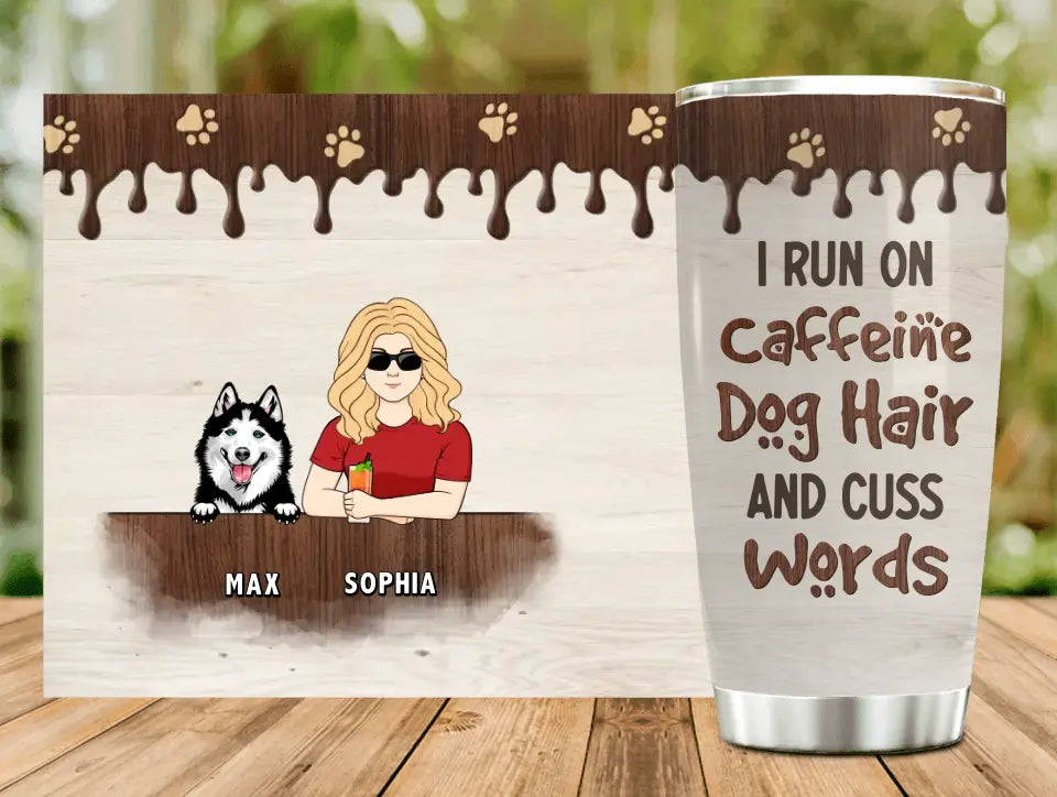 Personalized Pet Tumbler - Up to 4 Dogs/Cats/Horses - Gift Idea For Dog/Cat/Horse Lovers - I Run On Caffeine Dog Hair And Cuss Words