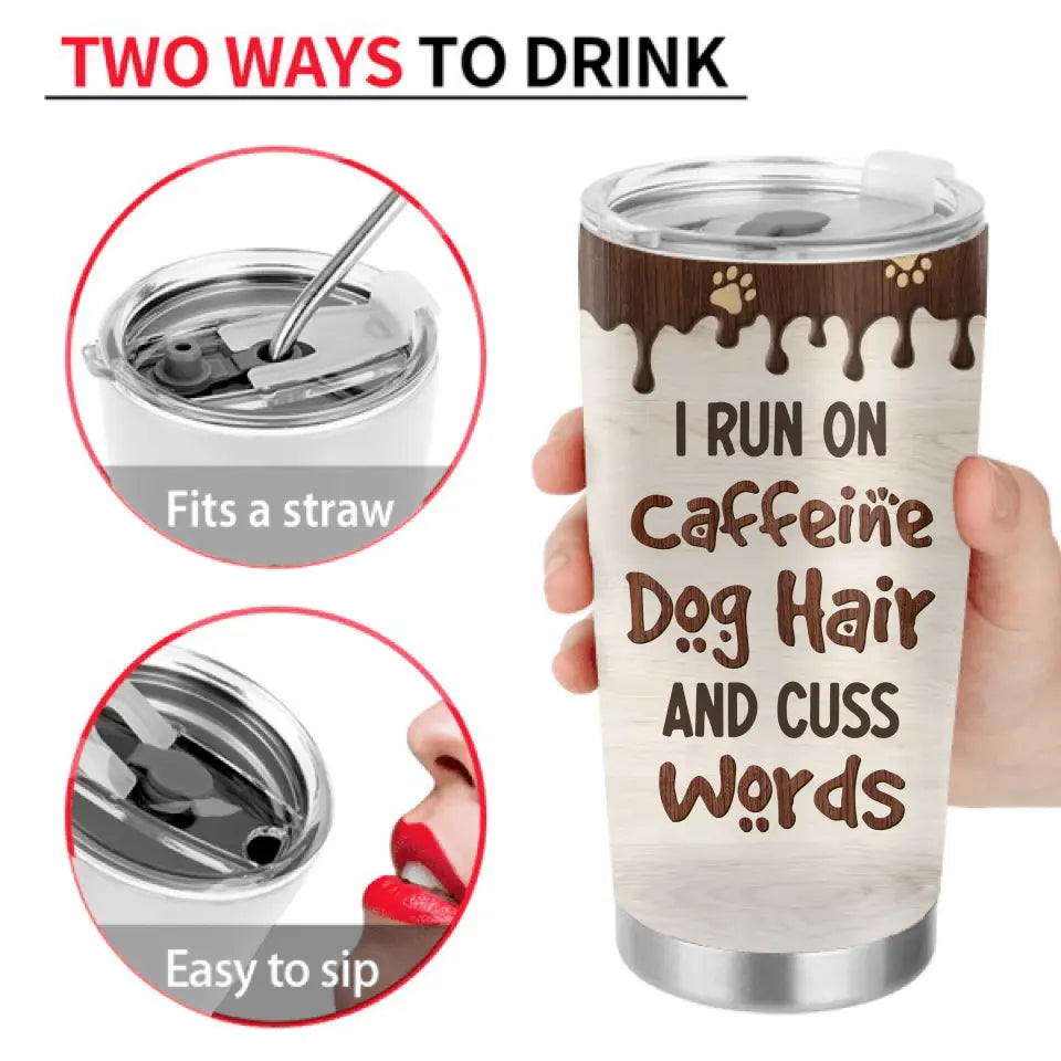 Personalized Pet Tumbler - Up to 4 Dogs/Cats/Horses - Gift Idea For Dog/Cat/Horse Lovers - I Run On Caffeine Dog Hair And Cuss Words