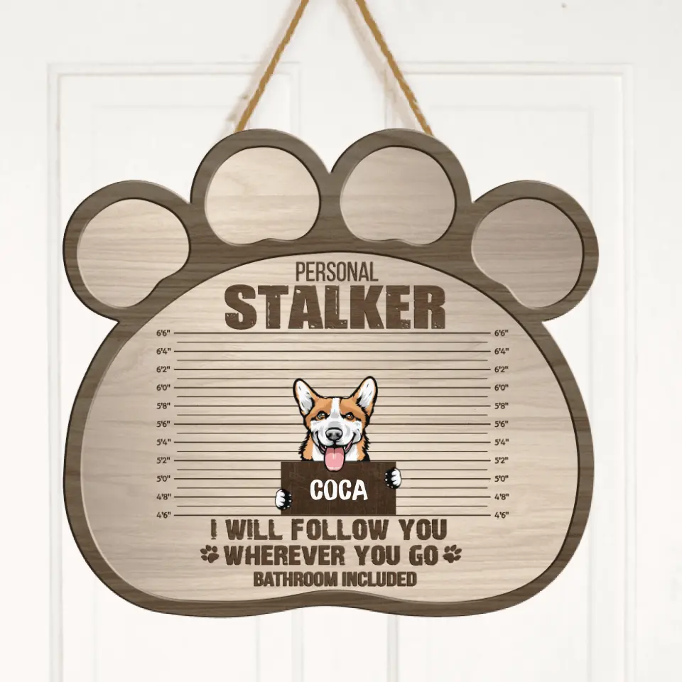 Personalized Personal Stalker Dog Door Sign - Up to 5 Dogs - Gift Idea For Dog Lover - Personal Stalkers We Will Follow You Wherever You Go Bathroom Included