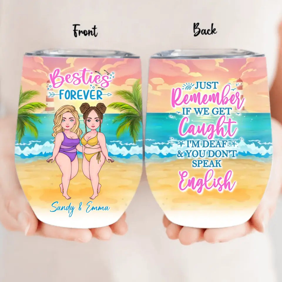 Personalized Besties Wine Tumbler - Up to 4 Women - Gift Idea For Best Friends/Besties/Sisters - Just Remember If We Get Caught I'm Deaf & You Don't Speak English