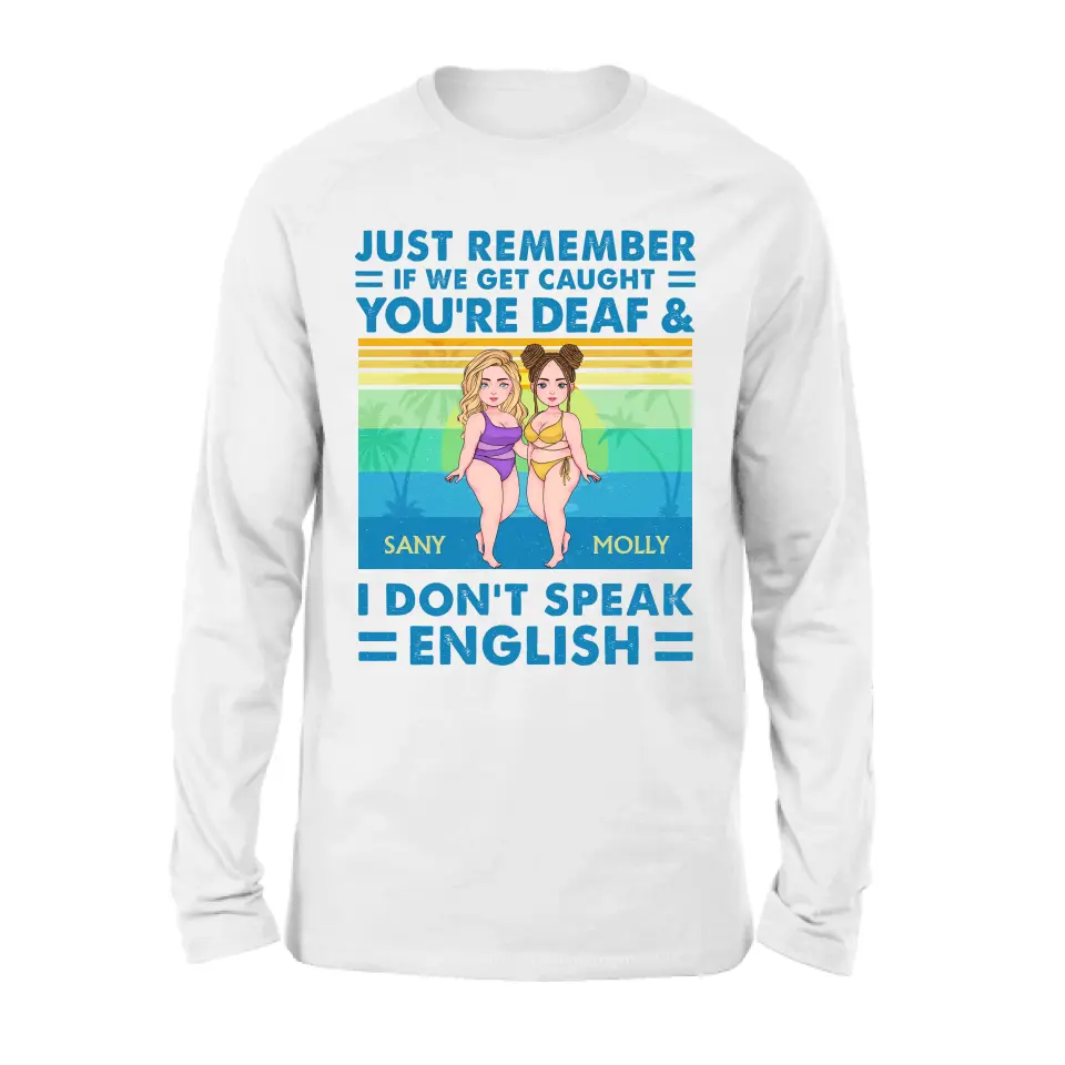Personalized Besties Shirt/Hoodie - Up to 4 Women - Gift Idea For Best Friends/Besties/Sisters - Just Remember If We Get Caught I'm Deaf & You Don't Speak English