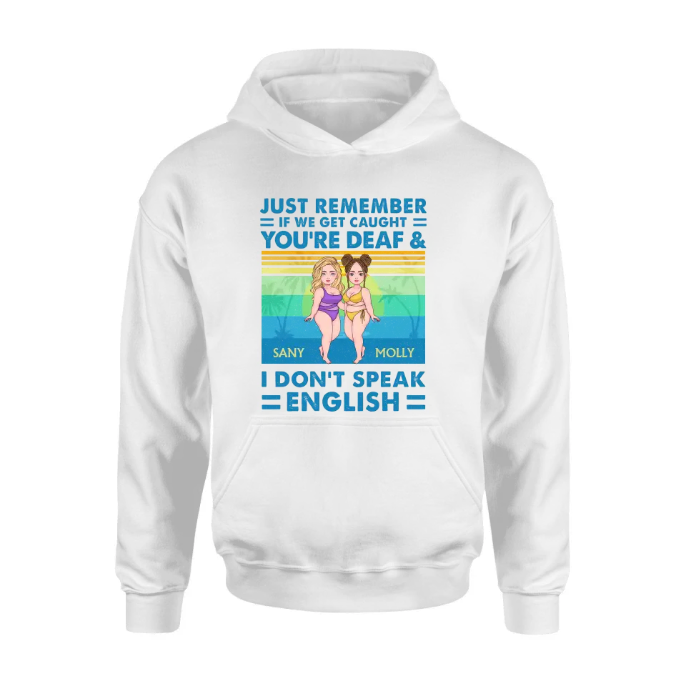 Personalized Besties Shirt/Hoodie - Up to 4 Women - Gift Idea For Best Friends/Besties/Sisters - Just Remember If We Get Caught I'm Deaf & You Don't Speak English
