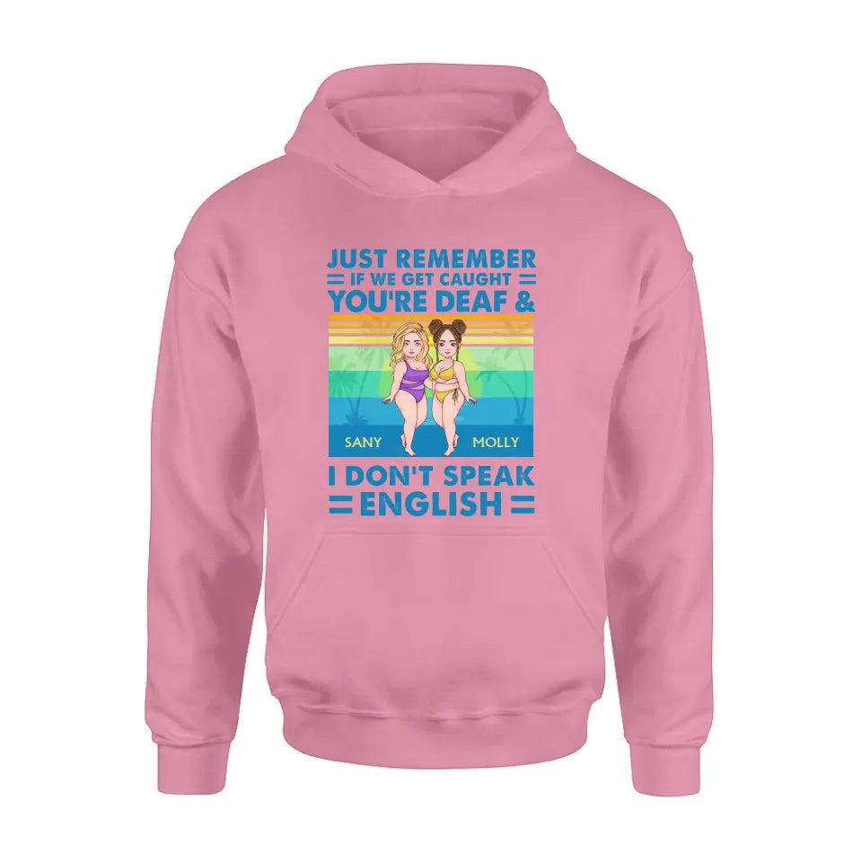 Personalized Besties Shirt/Hoodie - Up to 4 Women - Gift Idea For Best Friends/Besties/Sisters - Just Remember If We Get Caught I'm Deaf & You Don't Speak English