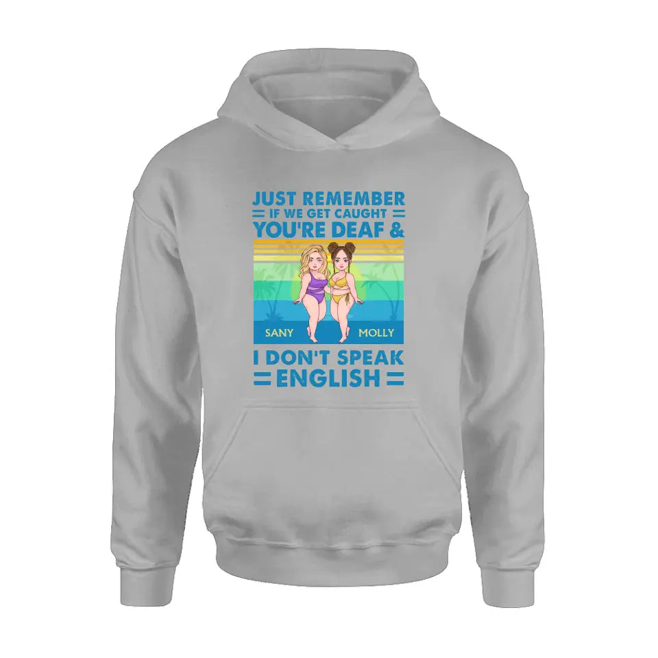 Personalized Besties Shirt/Hoodie - Up to 4 Women - Gift Idea For Best Friends/Besties/Sisters - Just Remember If We Get Caught I'm Deaf & You Don't Speak English