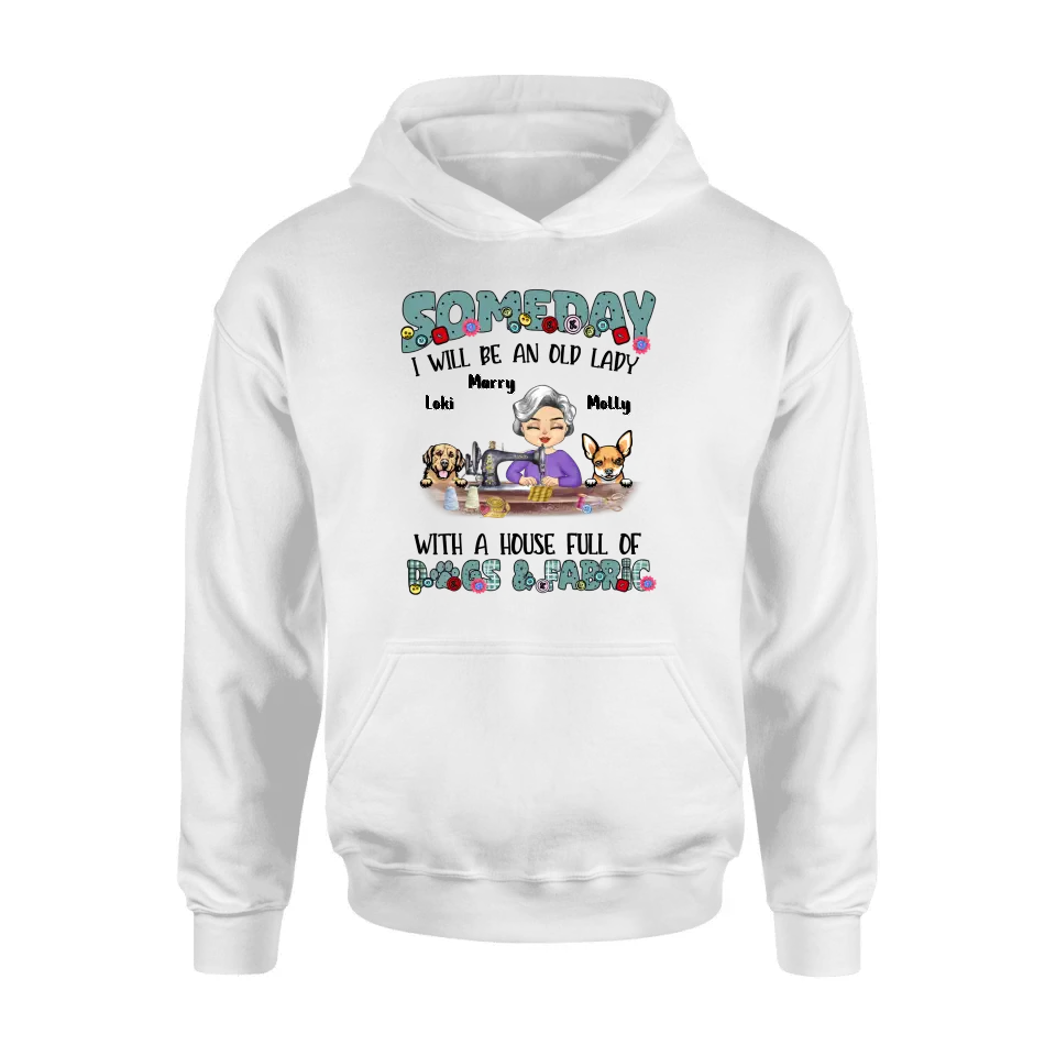 Personalized Sewing Shirt/Hoodie - Gift Idea For Grandma - With 2 Dogs/Cats - Someday I Will Be An Old Lady With A House Full Of Dogs & Fabric