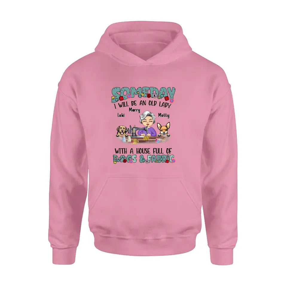 Personalized Sewing Shirt/Hoodie - Gift Idea For Grandma - With 2 Dogs/Cats - Someday I Will Be An Old Lady With A House Full Of Dogs & Fabric