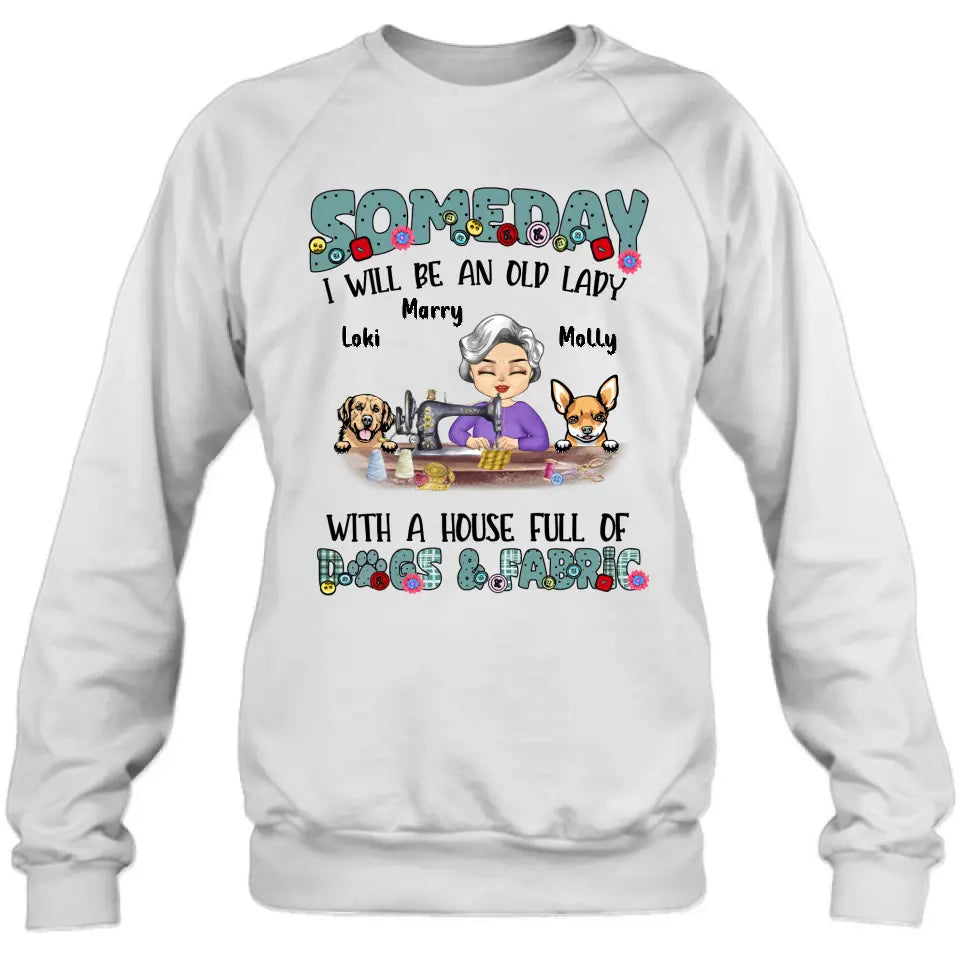 Personalized Sewing Shirt/Hoodie - Gift Idea For Grandma - With 2 Dogs/Cats - Someday I Will Be An Old Lady With A House Full Of Dogs & Fabric