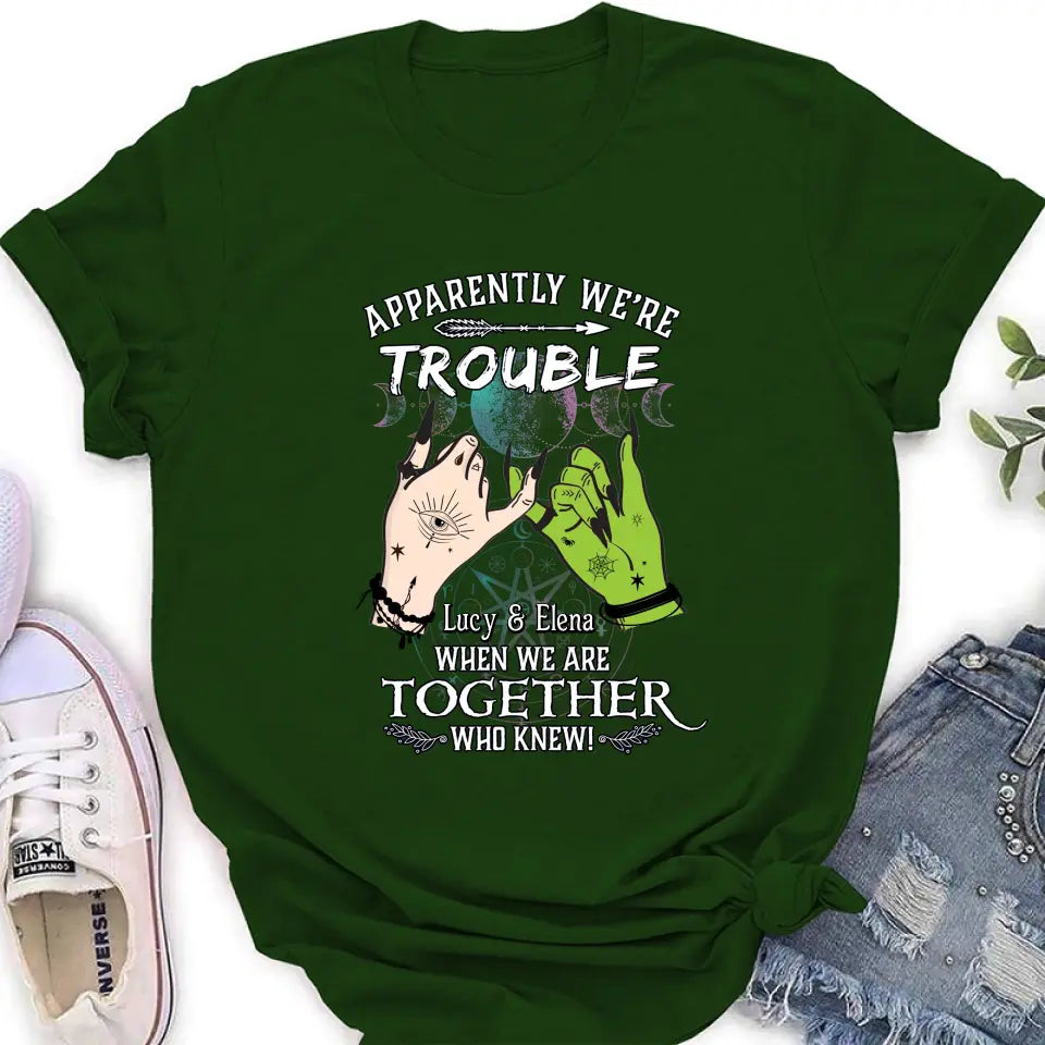 Personalized Witch Shirt/Long sleeve/Sweatshirt/Hoodie - Gift Idea For Halloween/Witch Lovers/Besties - Apparently We're Trouble When We're Together Who Knew!