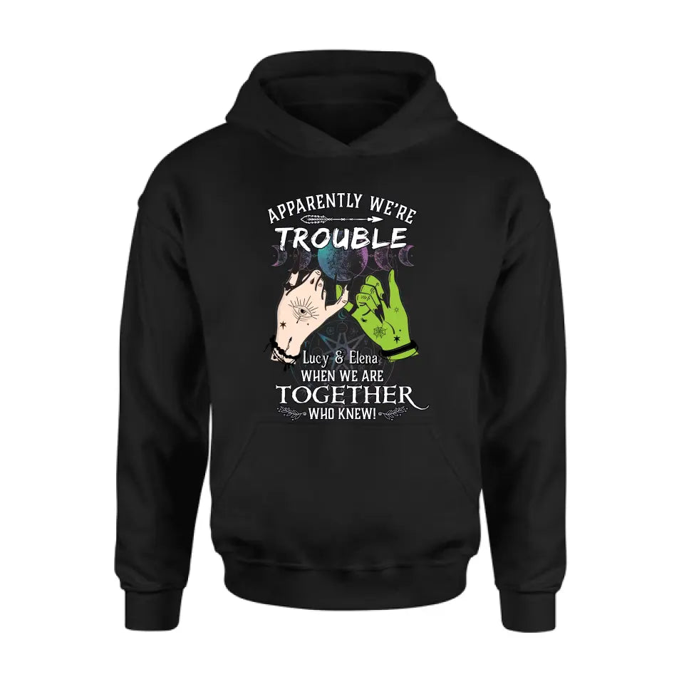 Personalized Witch Shirt/Long sleeve/Sweatshirt/Hoodie - Gift Idea For Halloween/Witch Lovers/Besties - Apparently We're Trouble When We're Together Who Knew!