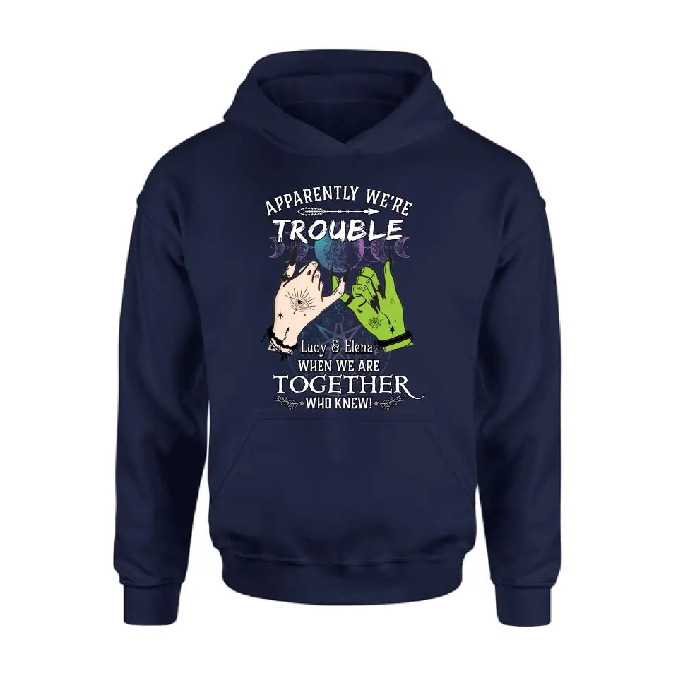 Personalized Witch Shirt/Long sleeve/Sweatshirt/Hoodie - Gift Idea For Halloween/Witch Lovers/Besties - Apparently We're Trouble When We're Together Who Knew!