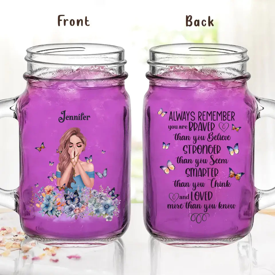 Personalized Girl Mason Jug 16oz - Gift Idea For Girl/ Daughter/ Friend/ Birthday - Always Remember You Are Braver Than You Believe