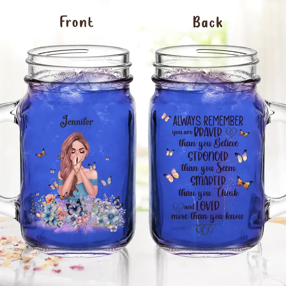 Personalized Girl Mason Jug 16oz - Gift Idea For Girl/ Daughter/ Friend/ Birthday - Always Remember You Are Braver Than You Believe