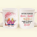 Personalized Sister Coffee Mug - Up to 6 Sisters - Gift Idea for Sisters/Friends - Sisters Forever Never Apart Maybe In Distance But Never At Heart