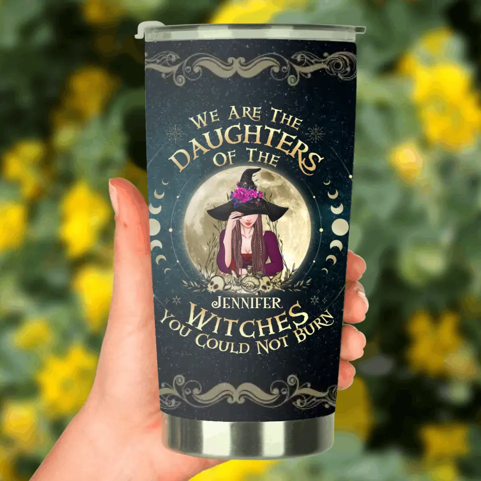 Personalized Witch Tumbler - Gift Idea for Halloween - We Are The Daughters Of The Witches You Could Not Burn