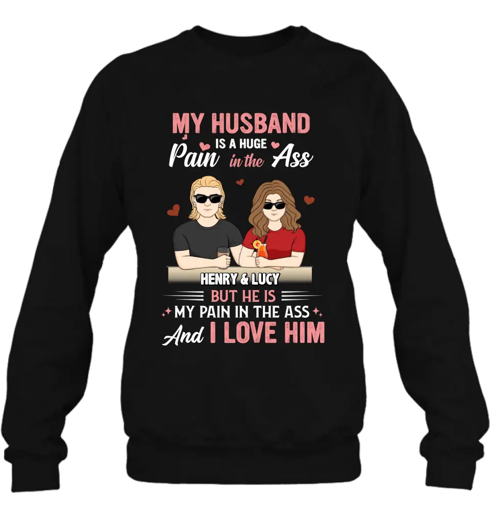 Personalized Couple Shirt/Hoodie - Funny Gift Idea for Couple - My Husband Is A Huge Pain In The Ass