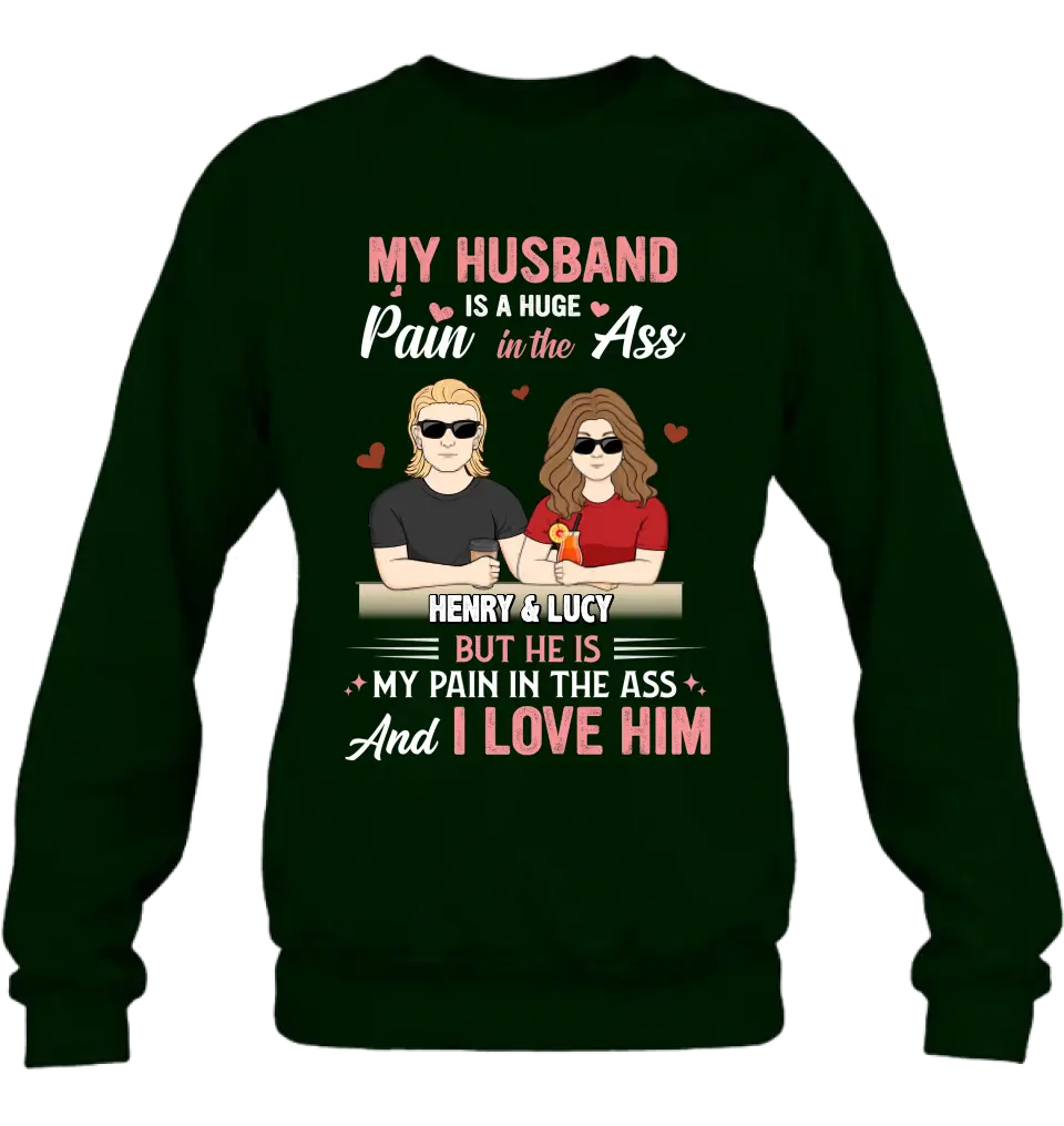 Personalized Couple Shirt/Hoodie - Funny Gift Idea for Couple - My Husband Is A Huge Pain In The Ass