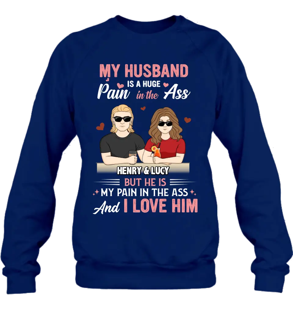 Personalized Couple Shirt/Hoodie - Funny Gift Idea for Couple - My Husband Is A Huge Pain In The Ass