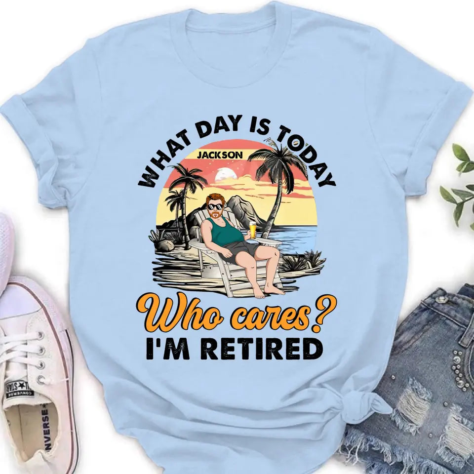 Personalized Retired Grandparent Shirt/Hoodie - Gift Idea for Grandpa/Dad/Men - What Day Is Today Who Cares