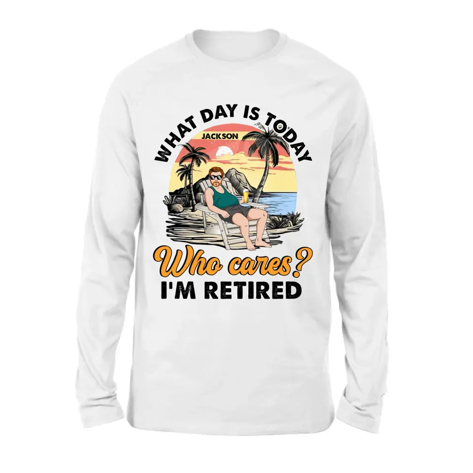 Personalized Retired Grandparent Shirt/Hoodie - Gift Idea for Grandpa/Dad/Men - What Day Is Today Who Cares