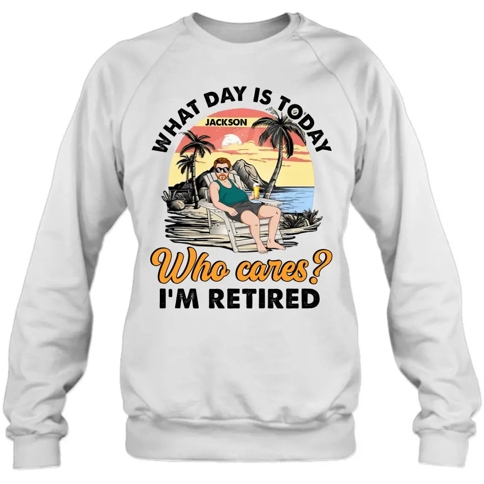 Personalized Retired Grandparent Shirt/Hoodie - Gift Idea for Grandpa/Dad/Men - What Day Is Today Who Cares