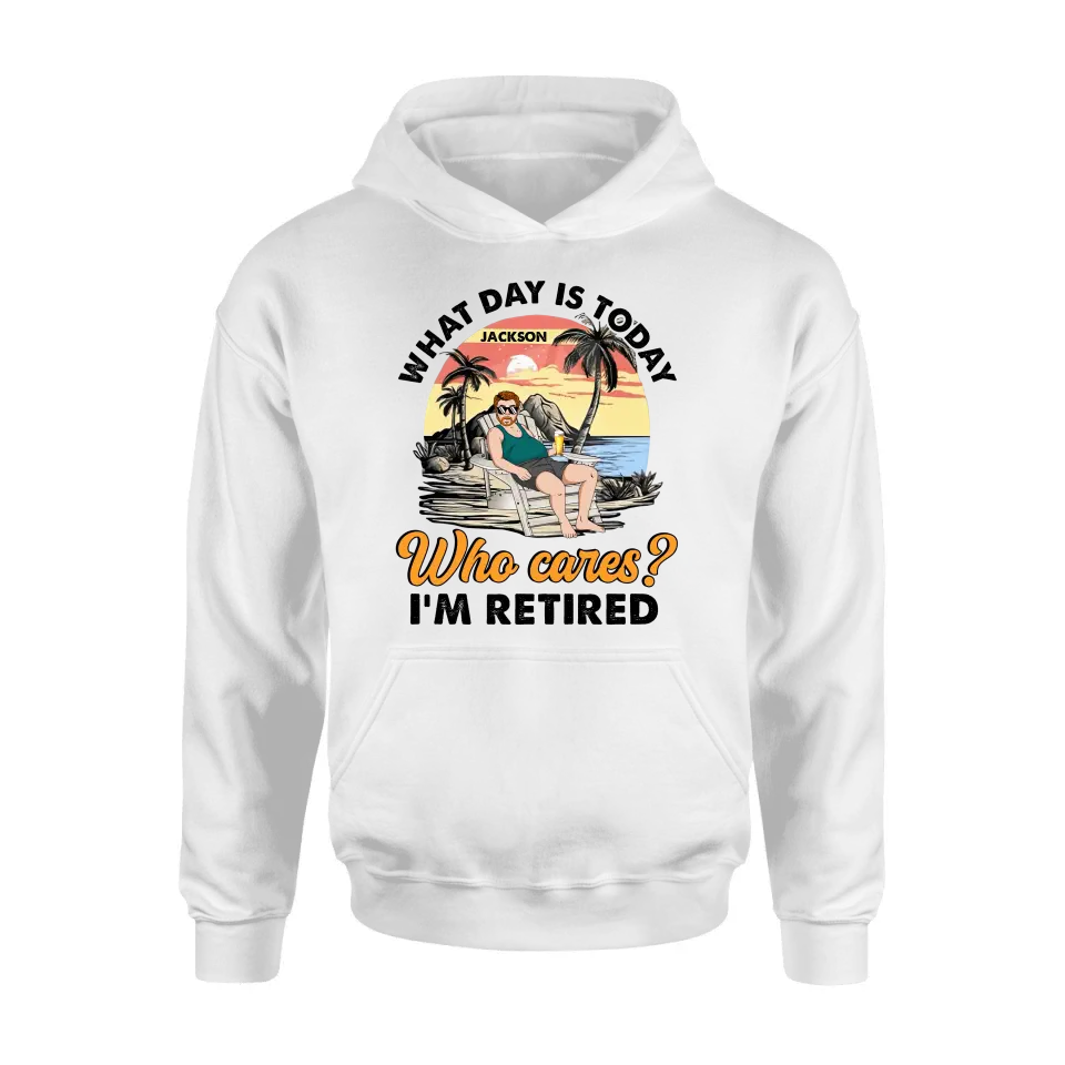 Personalized Retired Grandparent Shirt/Hoodie - Gift Idea for Grandpa/Dad/Men - What Day Is Today Who Cares