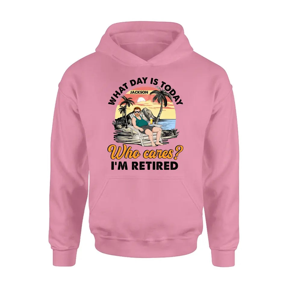 Personalized Retired Grandparent Shirt/Hoodie - Gift Idea for Grandpa/Dad/Men - What Day Is Today Who Cares