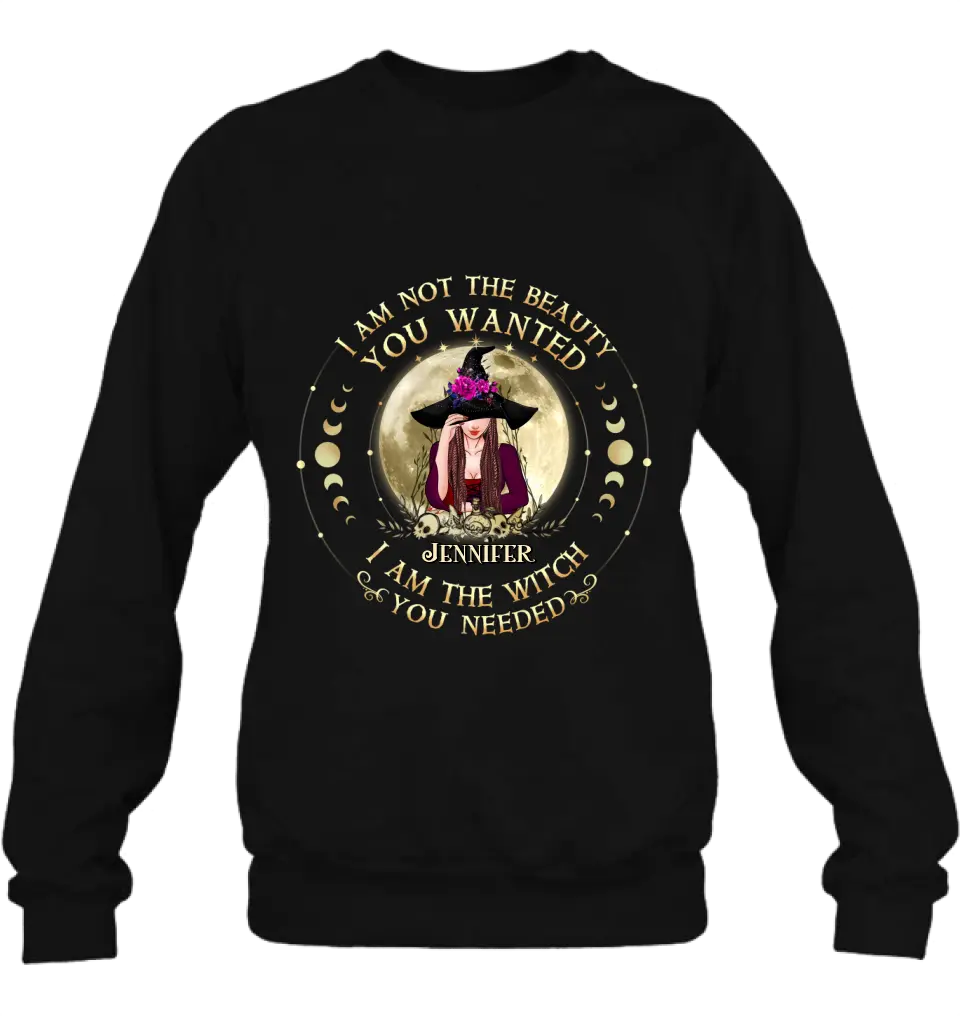 Personalized Witch Shirt/Hoodie - Gift Idea for Halloween - I Am Not The Beauty You Wanted I Am The Witch You Needed