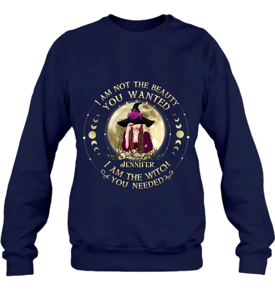Personalized Witch Shirt/Hoodie - Gift Idea for Halloween - I Am Not The Beauty You Wanted I Am The Witch You Needed