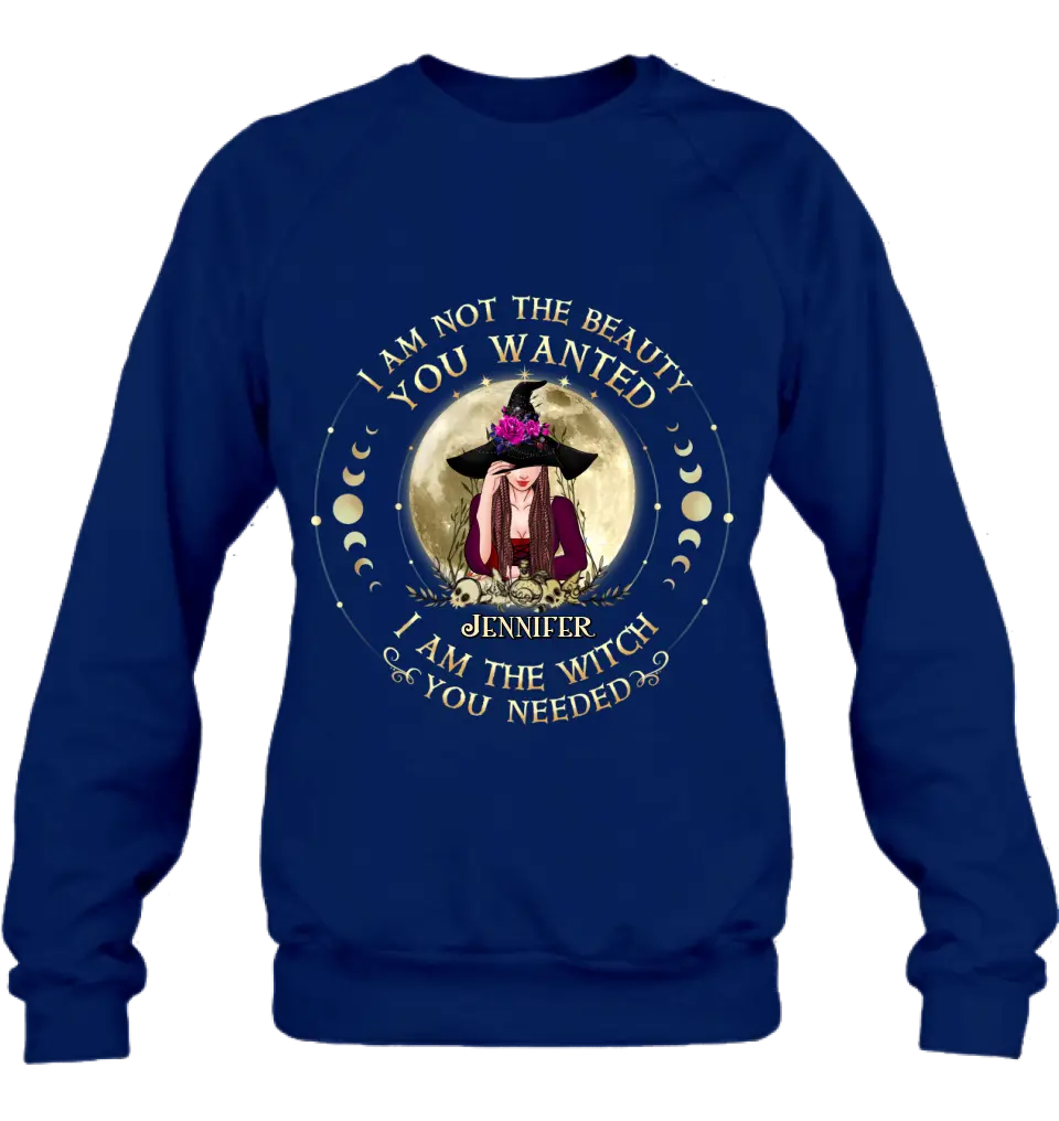 Personalized Witch Shirt/Hoodie - Gift Idea for Halloween - I Am Not The Beauty You Wanted I Am The Witch You Needed