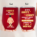 Personalized Couple Wine Tumbler - Gift Idea For Him/Her/Couple - If It's Dirty Kinky Naughty, Messy Or Just Plain Wrong I Want To Do It With You