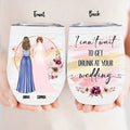 Personalized Bestie Wedding Wine Tumbler - Wedding Gift Idea for Bestie/Friend/Sister - I Can't Wait To Get Drunk At You Wedding