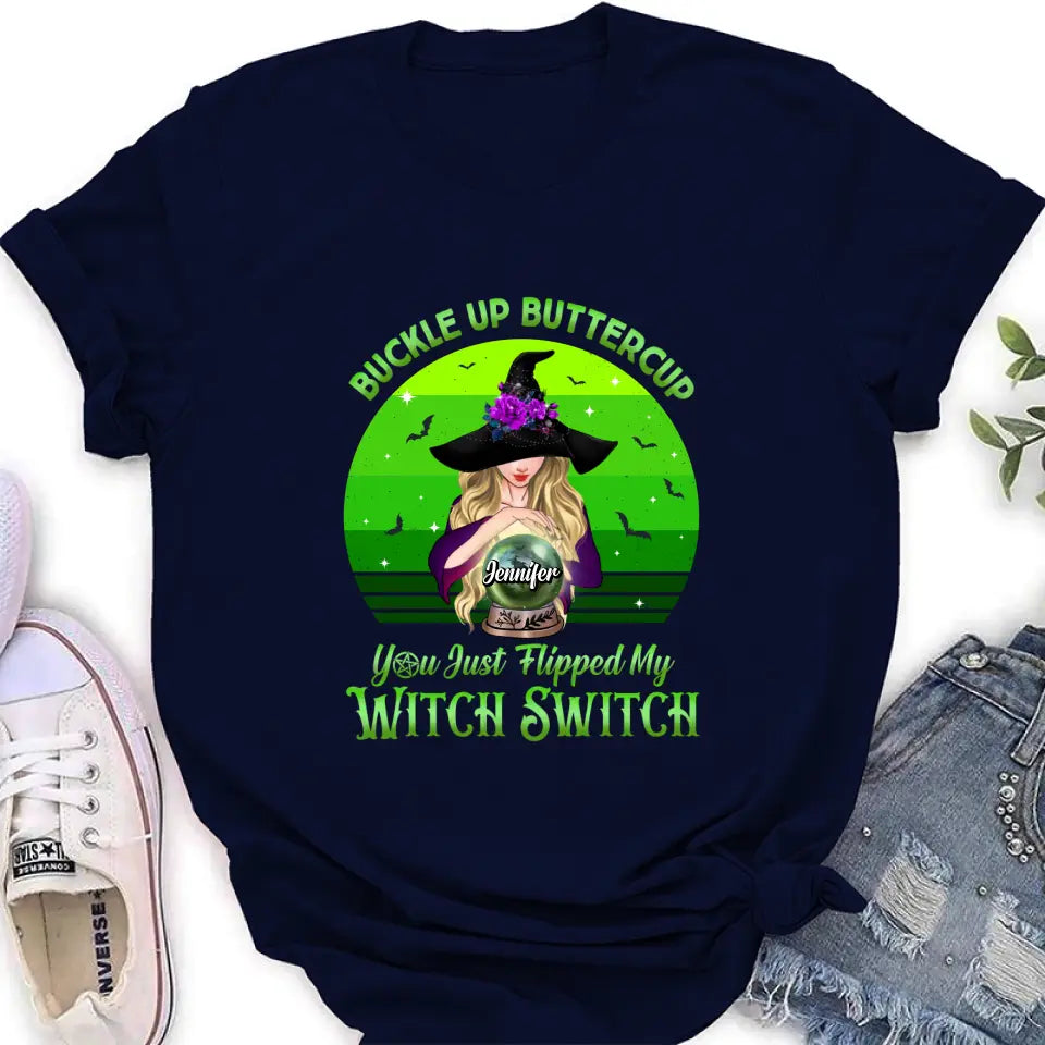 Personalized Witch Shirt/Hoodie - Gift Idea For Halloween - Buckle Up Buttercup You Just Flipped My Witch Switch