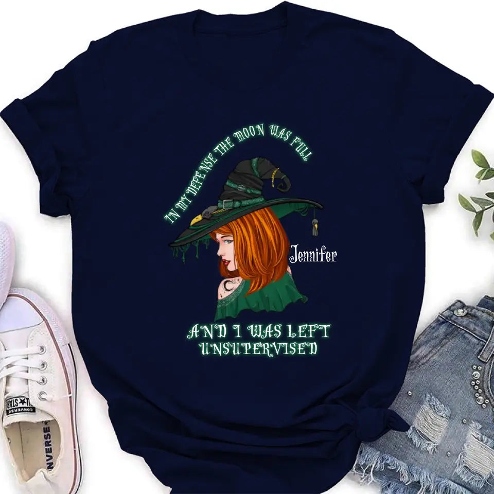 Personalized Witch Shirt/Hoodie - Gift Idea For Halloween - In My Defense The Moon Was Full And I Was Left Unsupervised