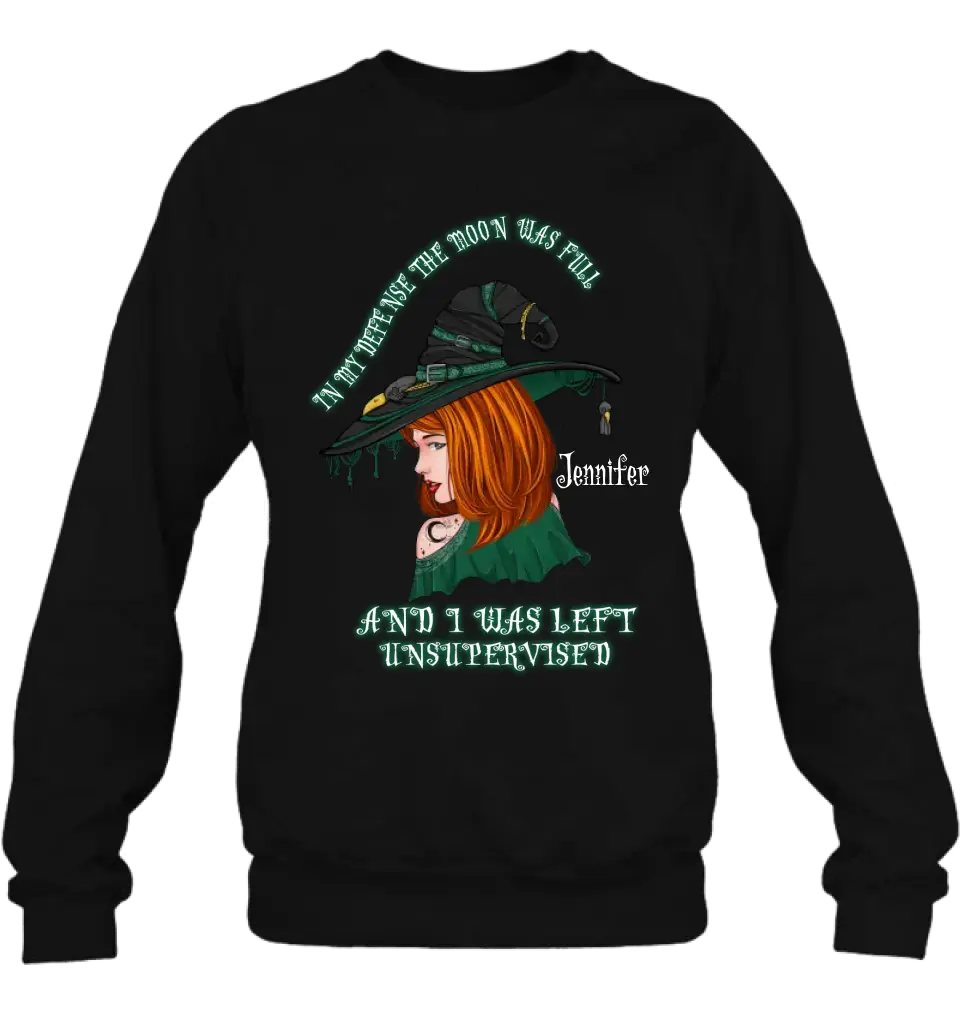 Personalized Witch Shirt/Hoodie - Gift Idea For Halloween - In My Defense The Moon Was Full And I Was Left Unsupervised