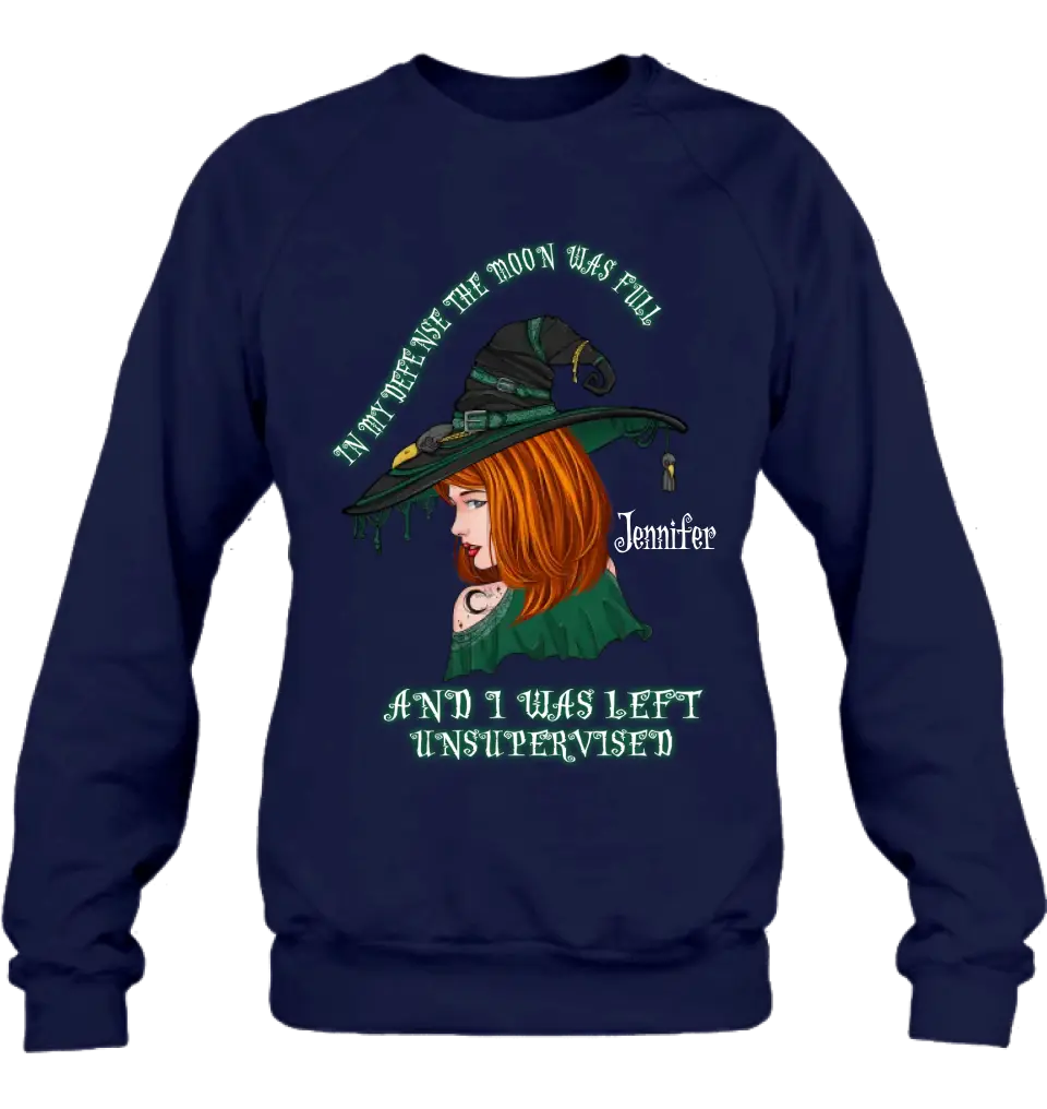 Personalized Witch Shirt/Hoodie - Gift Idea For Halloween - In My Defense The Moon Was Full And I Was Left Unsupervised