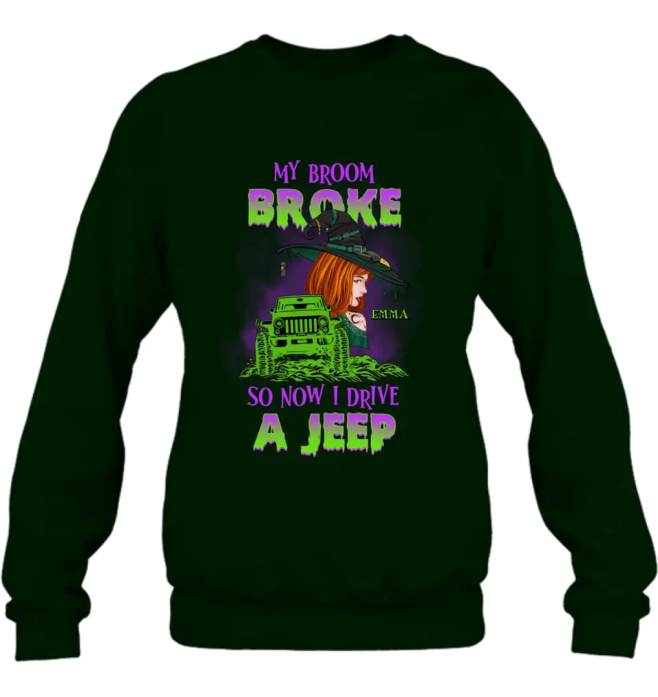 Custom Personalized Witch Shirt/Hoodie - Gift Idea For Witch Lover/ Halloween - My Broom Broke So Now I Drive A Jeep