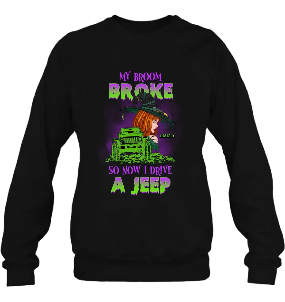 Custom Personalized Witch Shirt/Hoodie - Gift Idea For Witch Lover/ Halloween - My Broom Broke So Now I Drive A Jeep