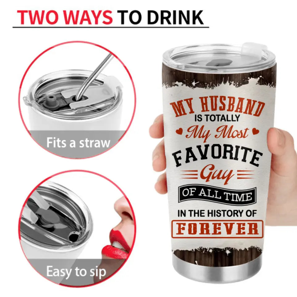 Personalized Couple Tumbler - Gift Idea For Couple/Valentines Day - My Husband Is Totally My Most Favorite Guy Of All Time In The History Of Forever