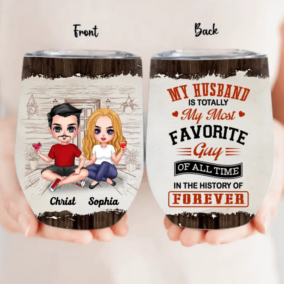 Personalized Couple Wine Tumbler - Gift Idea For Couple/Valentines Day - My Husband Is Totally My Most Favorite Guy Of All Time In The History Of Forever